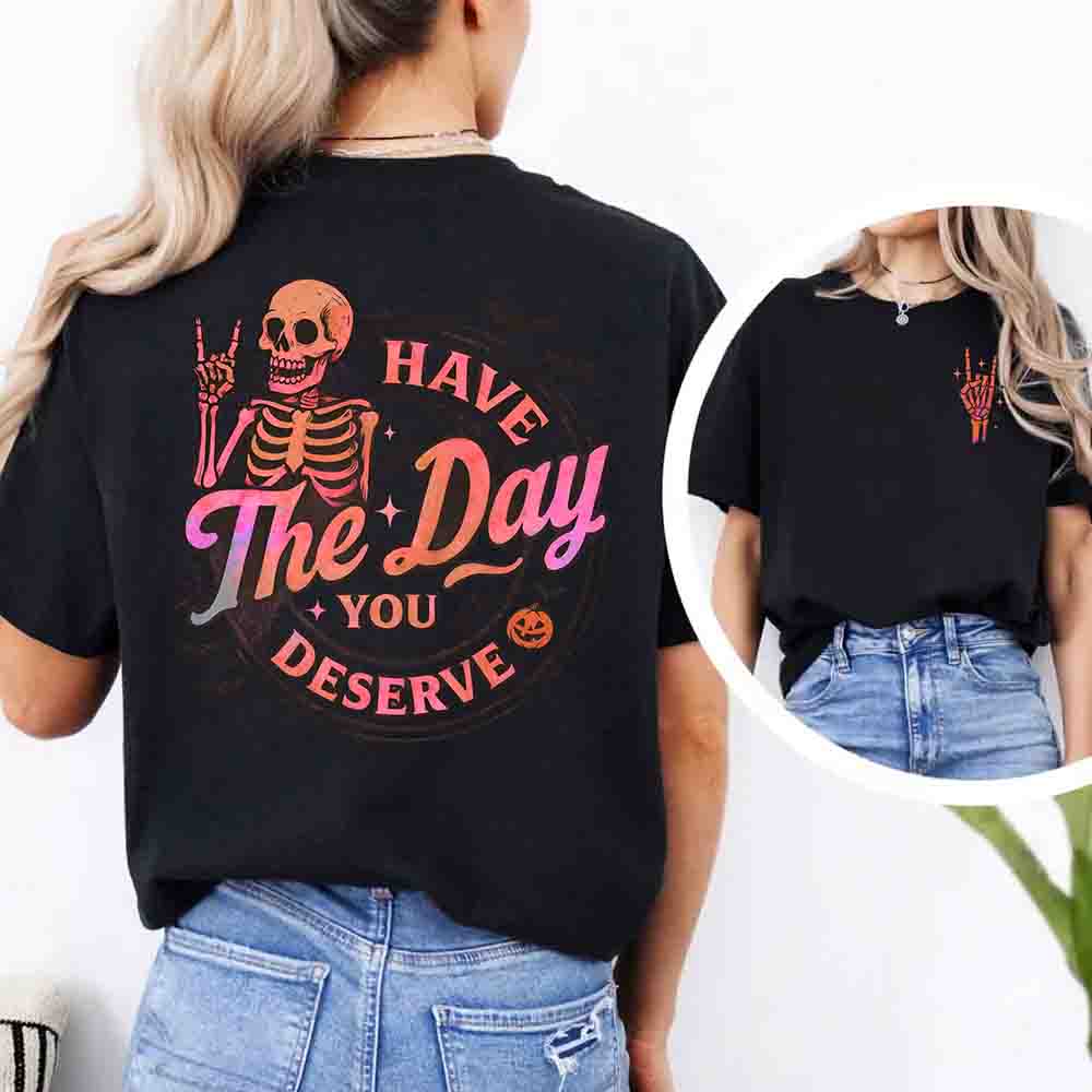 Funny Motivational Quote Have The Day You Deserve Shirt For Women