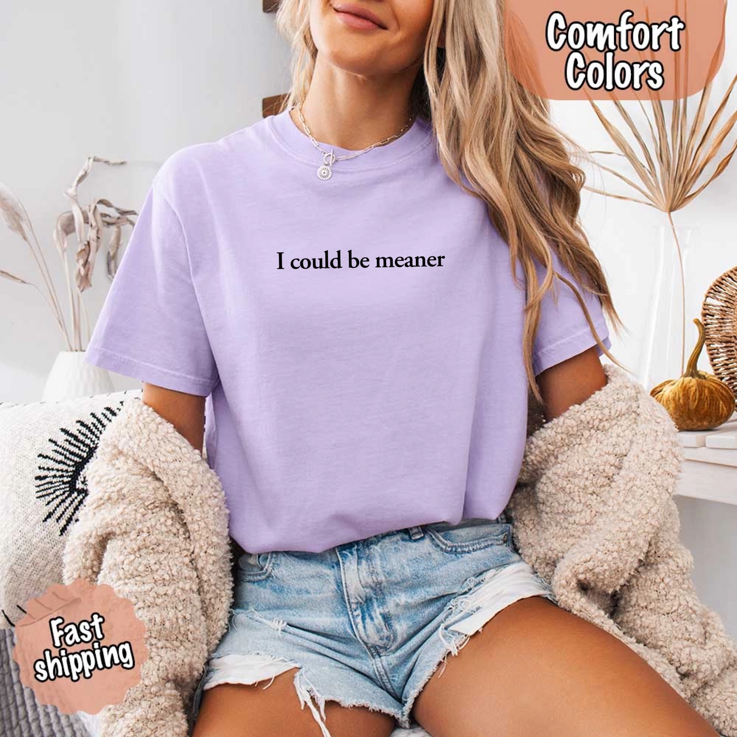 I Could Be Meaner Comfort Colors Shirt Adorb