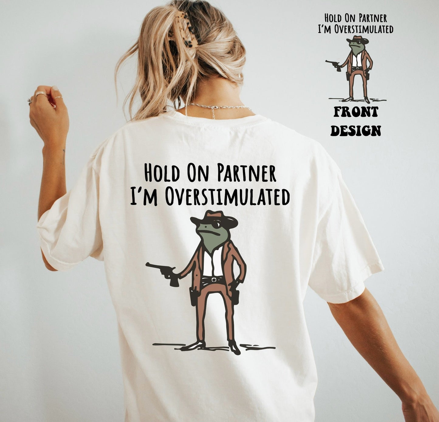 Hold on partner I’m overstimulated Frog Front & Back Print Tee & Sweatshirt
