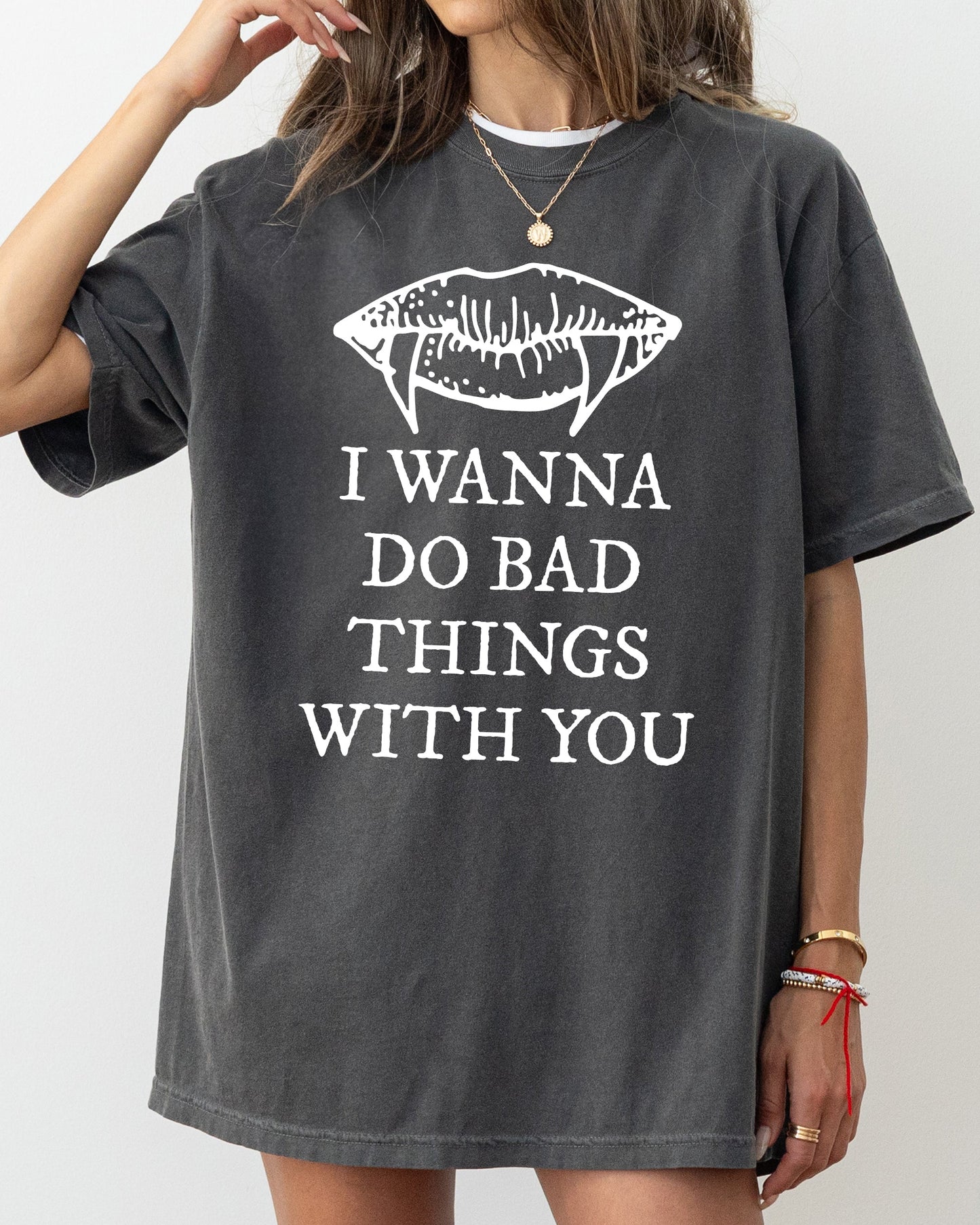 I Wanna Do Bad Things With You Comfortable Vintage Graphic Shirt Comfort Colors T-Shirt