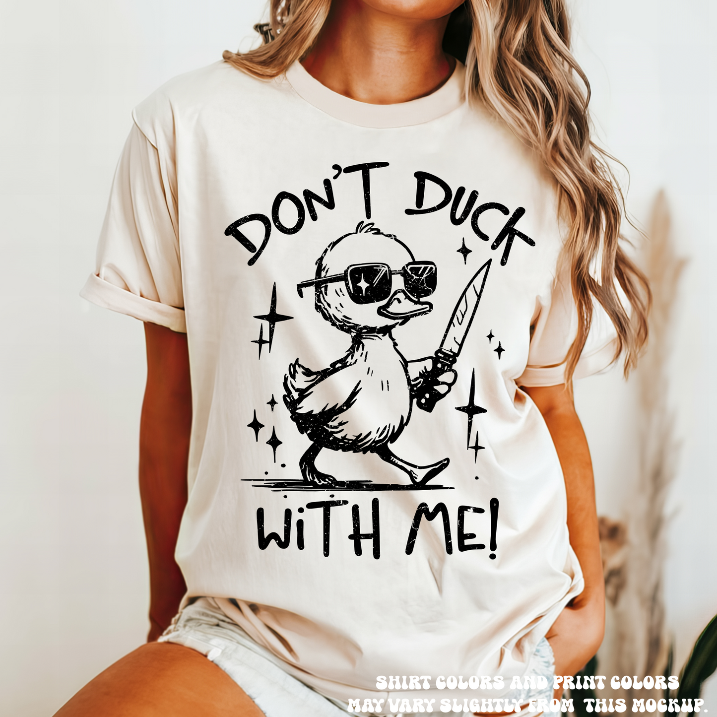 Don't Duck With Me Printed On Comfort Color Tee