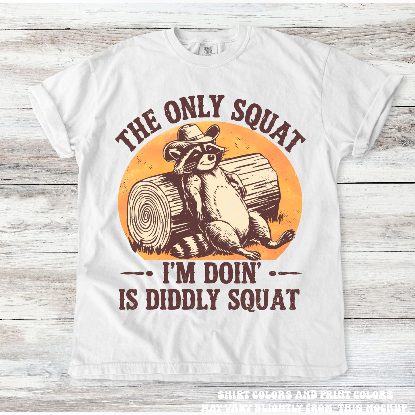 The Only Squat I'm Doing Is Diddley Squat Racoon Tee - Printed On Comfort Colors