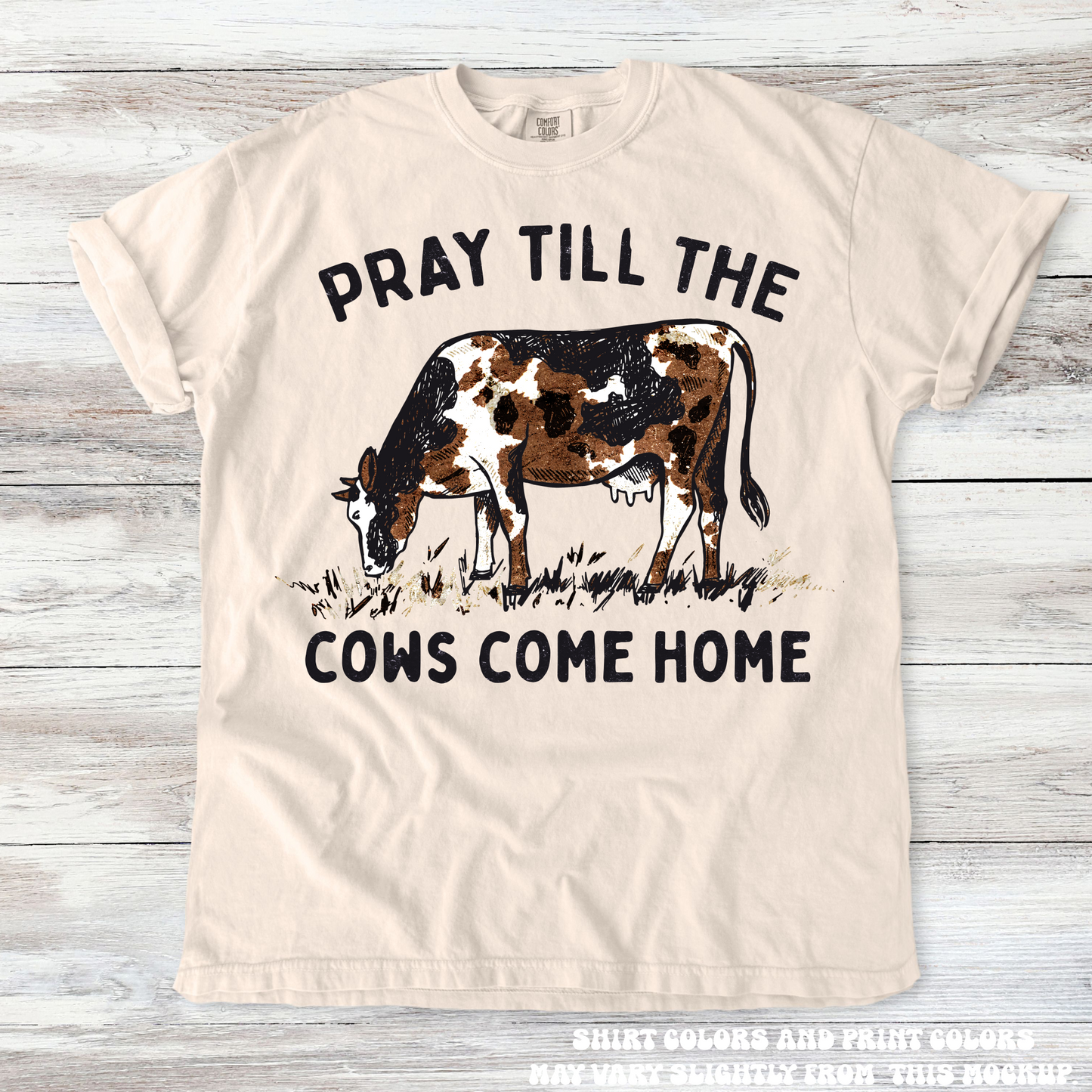 Pray Till The Cows Come Home Western Tee - Printed On Comfort Colors
