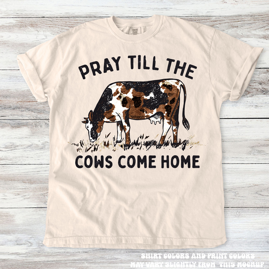 Pray Till The Cows Come Home Western Tee - Printed On Comfort Colors