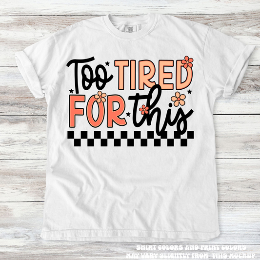 Too Tired For This Funny Mom Tee - Printed On Comfort Colors