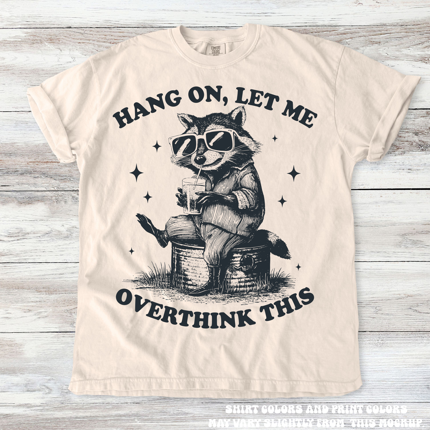 Funny Racoon Hang On Let Me Overthink This Comfort Colors Shirt