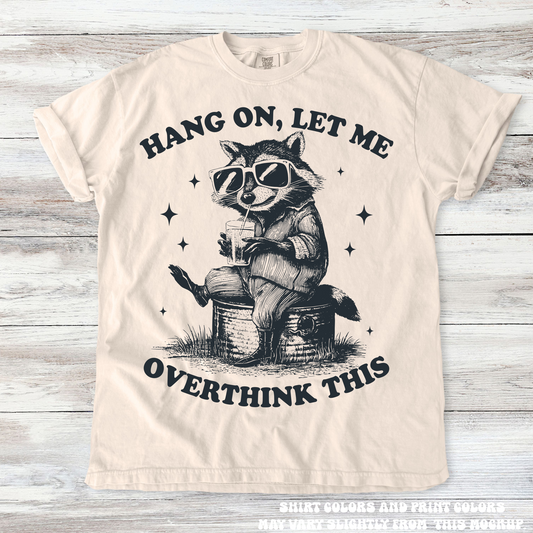 Funny Racoon Hang On Let Me Overthink This Comfort Colors Shirt