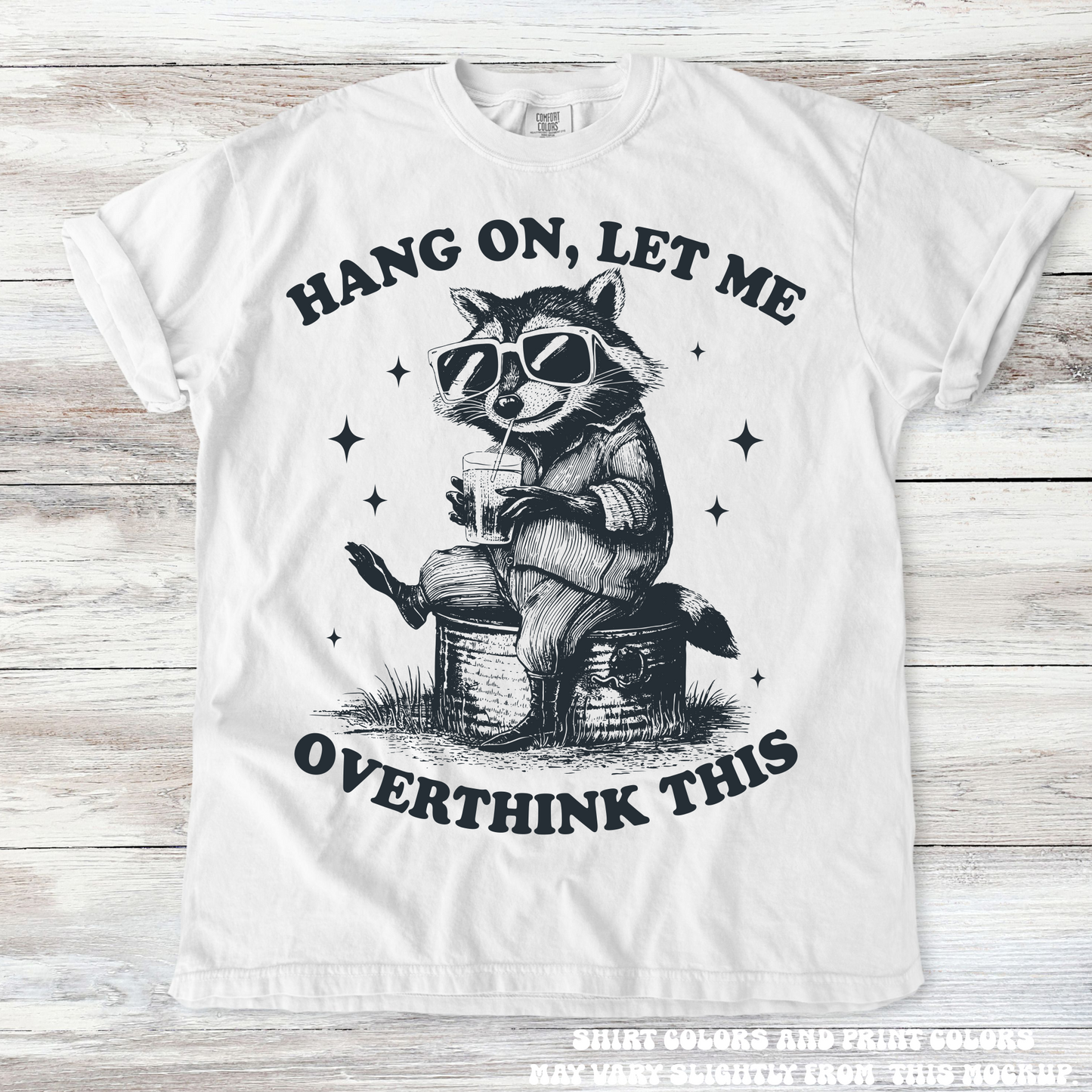 Funny Racoon Hang On Let Me Overthink This Comfort Colors Shirt