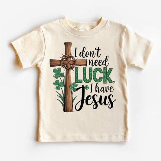 I Don't Need Luck I Have Jesus St. Patrick's Day Shirt - Christian Kids & Adult Tee