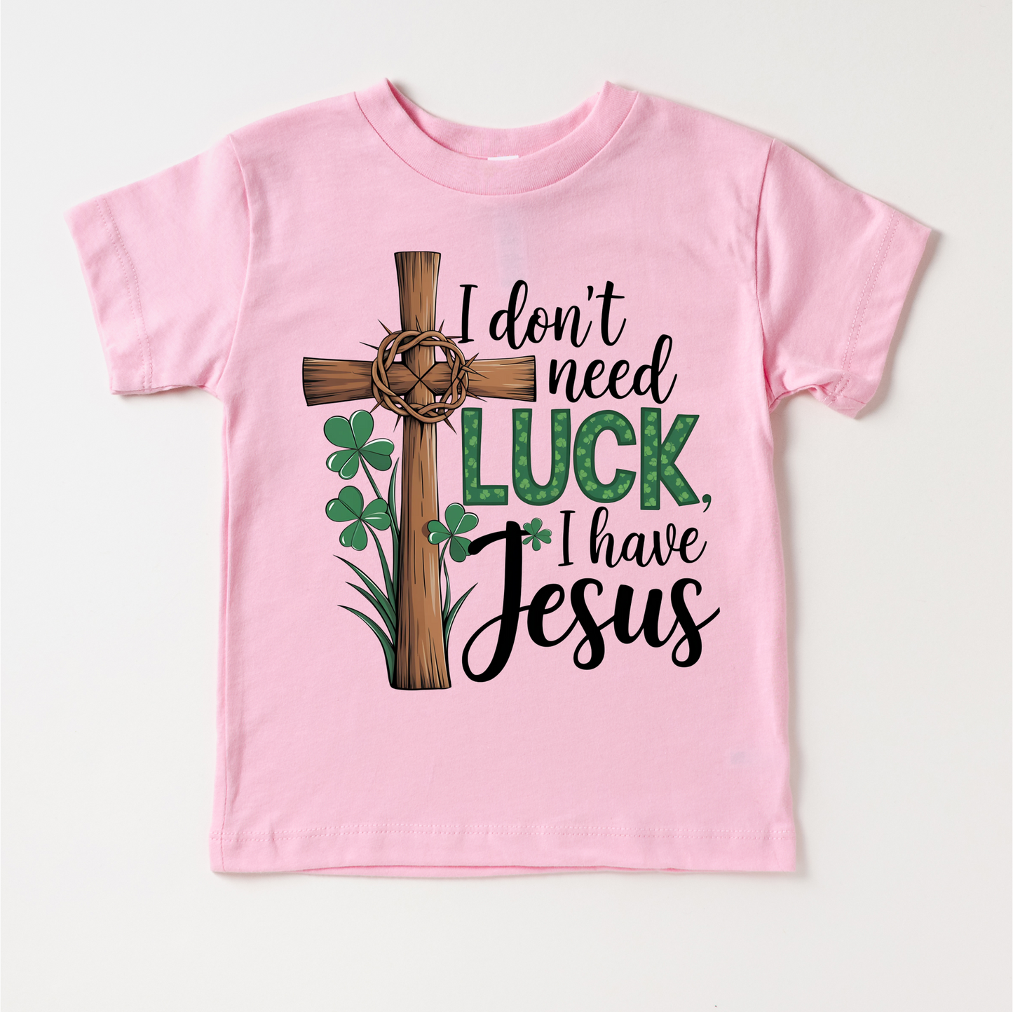 I Don't Need Luck I Have Jesus St. Patrick's Day Shirt - Christian Kids & Adult Tee