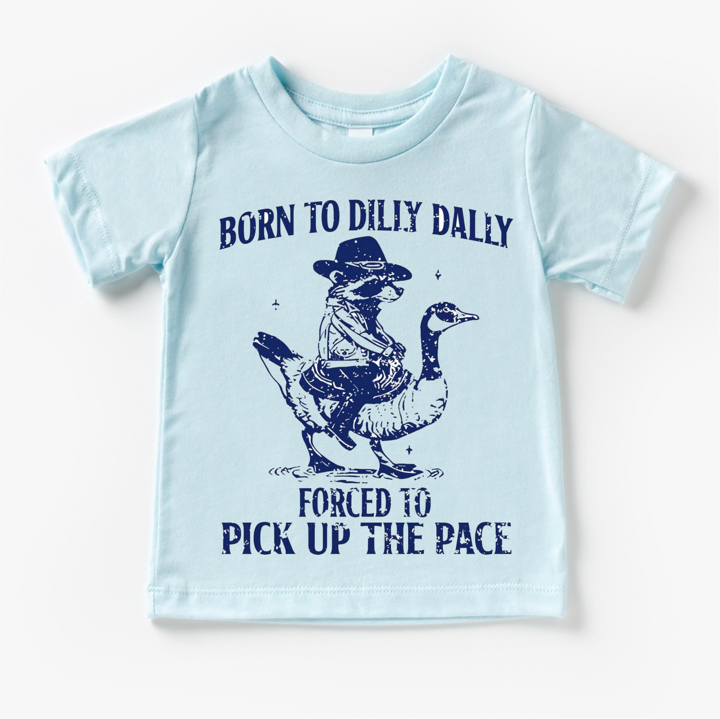 Born To Dilly Dally Forced To Pick Up The Pace Shirt Silly Goose Tee