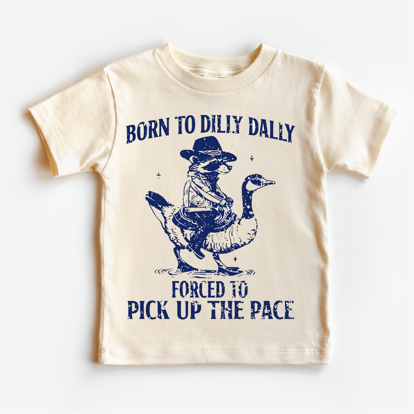 Born To Dilly Dally Forced To Pick Up The Pace Shirt Silly Goose Tee