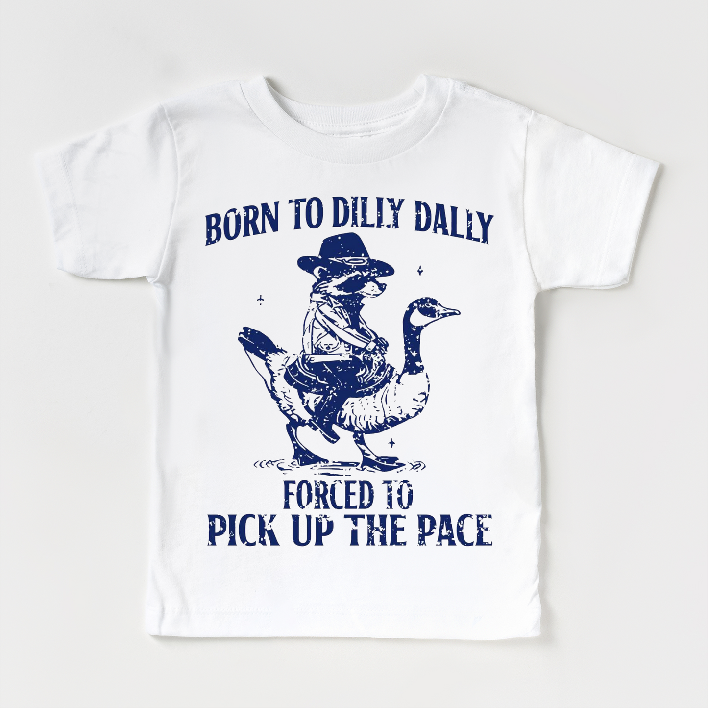 Born To Dilly Dally Forced To Pick Up The Pace Shirt Silly Goose Tee