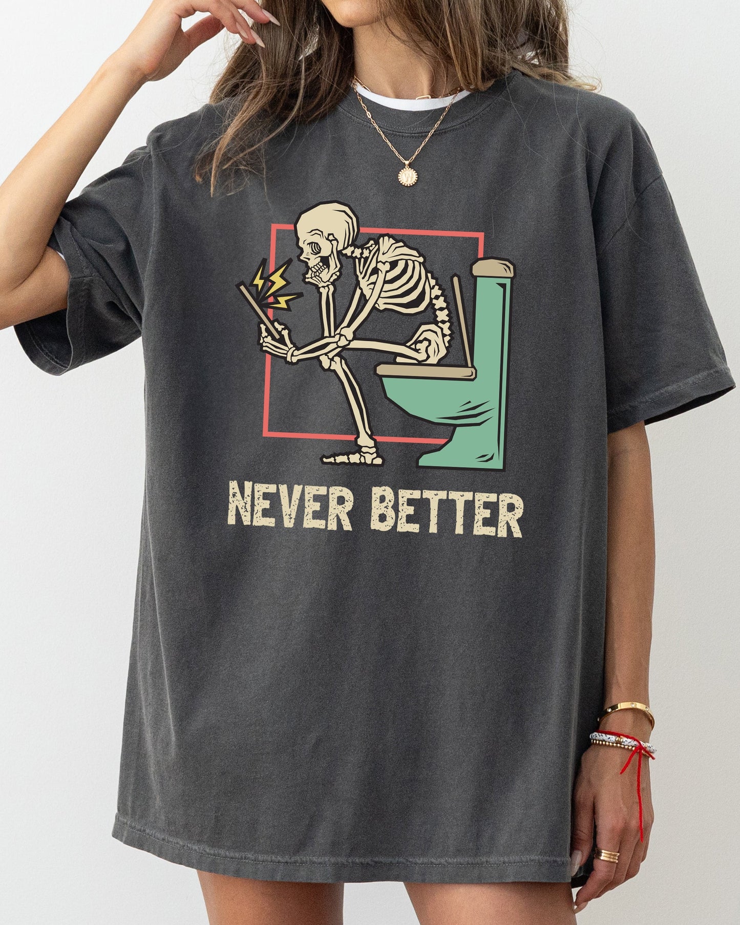 Never Better, Skeleton, Bathroom, Funny, Witch, Aesthetic, Meme, Halloween, Spooky, Costume, Tshirt Comfort Colors T-Shirt