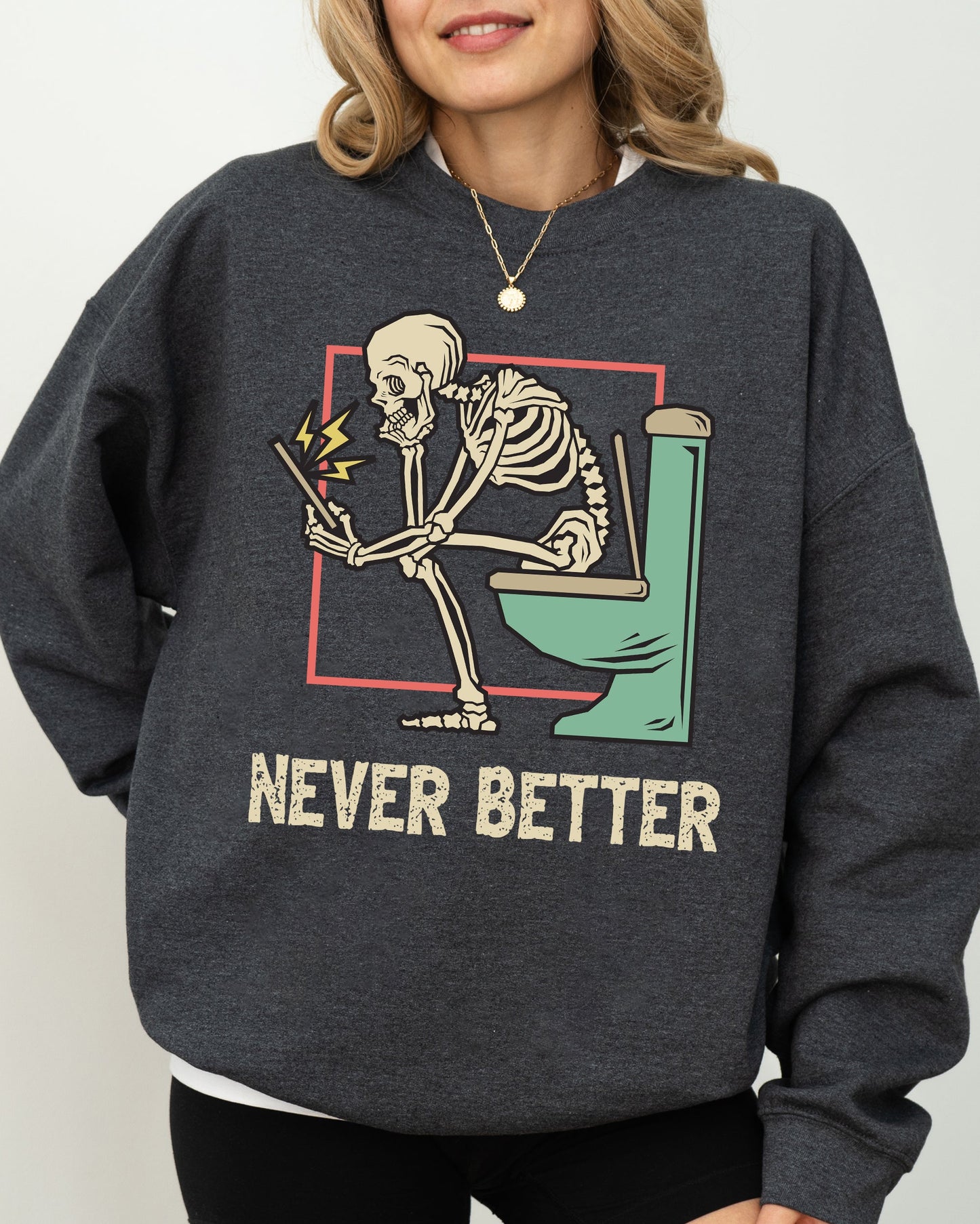 Never Better, Skeleton, Bathroom, Funny, Witch, Aesthetic, Meme, Halloween, Spooky, Costume Sweatshirt