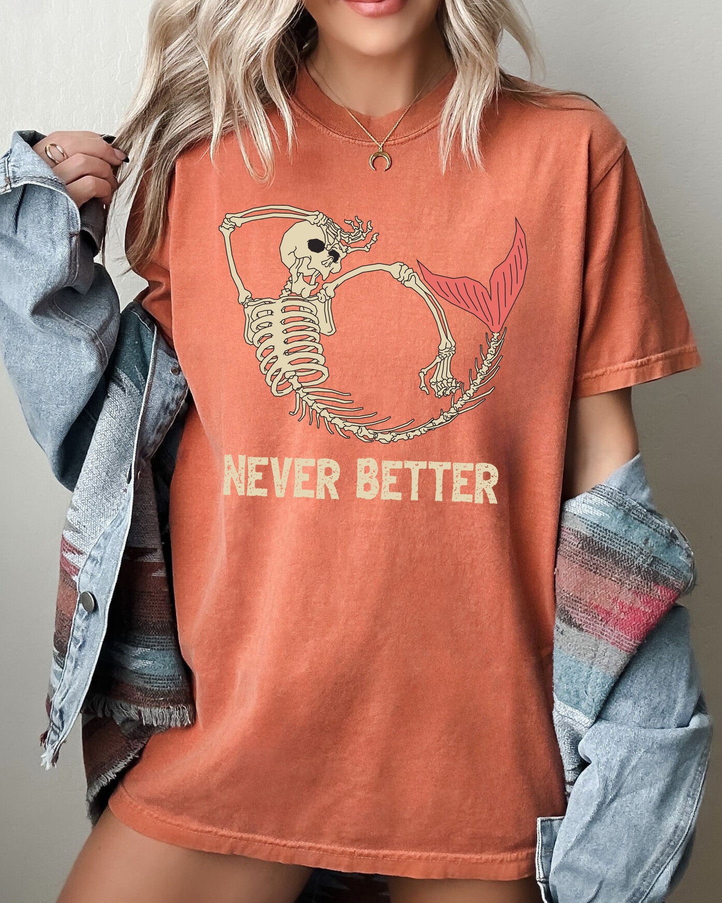 Never Better, Mermaid, Skeleton, Ghost, Funny, Witch, Aesthetic, Meme, Halloween, Spooky, Costume, Tshirt Comfort Colors T-Shirt