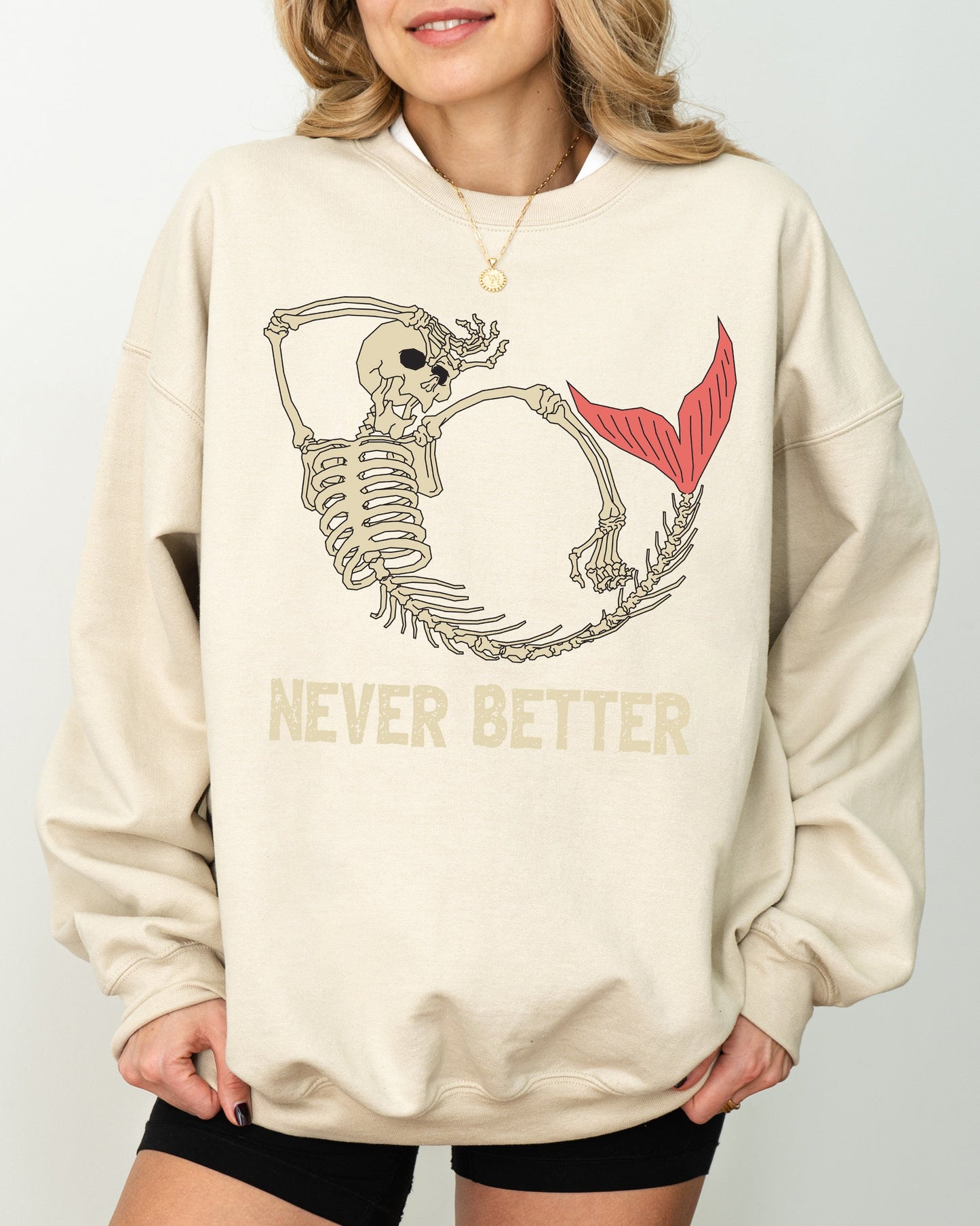 Never Better, Mermaid, Skeleton, Ghost, Funny, Witch, Aesthetic, Meme, Halloween, Spooky, Costume Sweatshirt