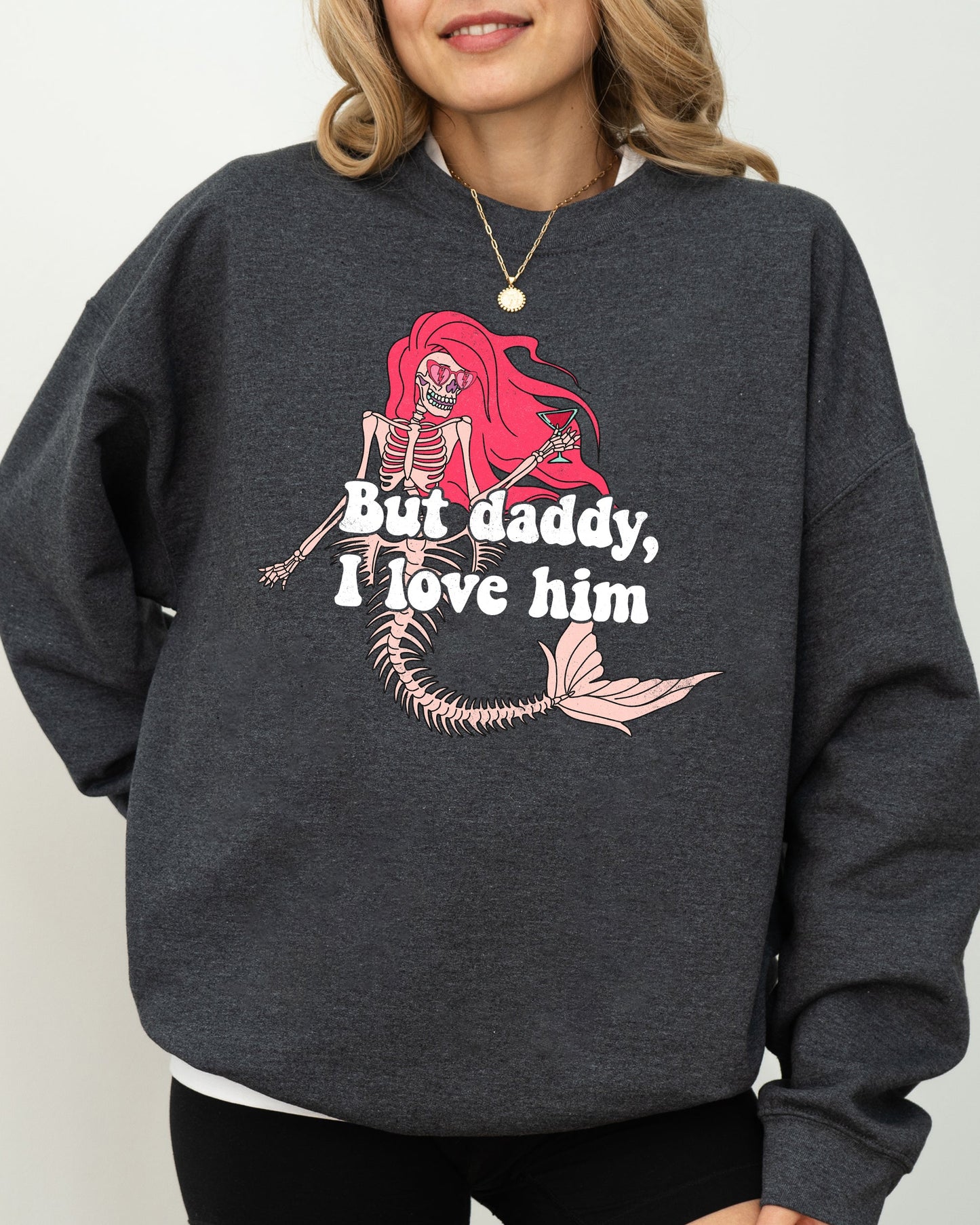 But Daddy I Love Him Mermaid Sweatshirt Costume Halloween Spooky