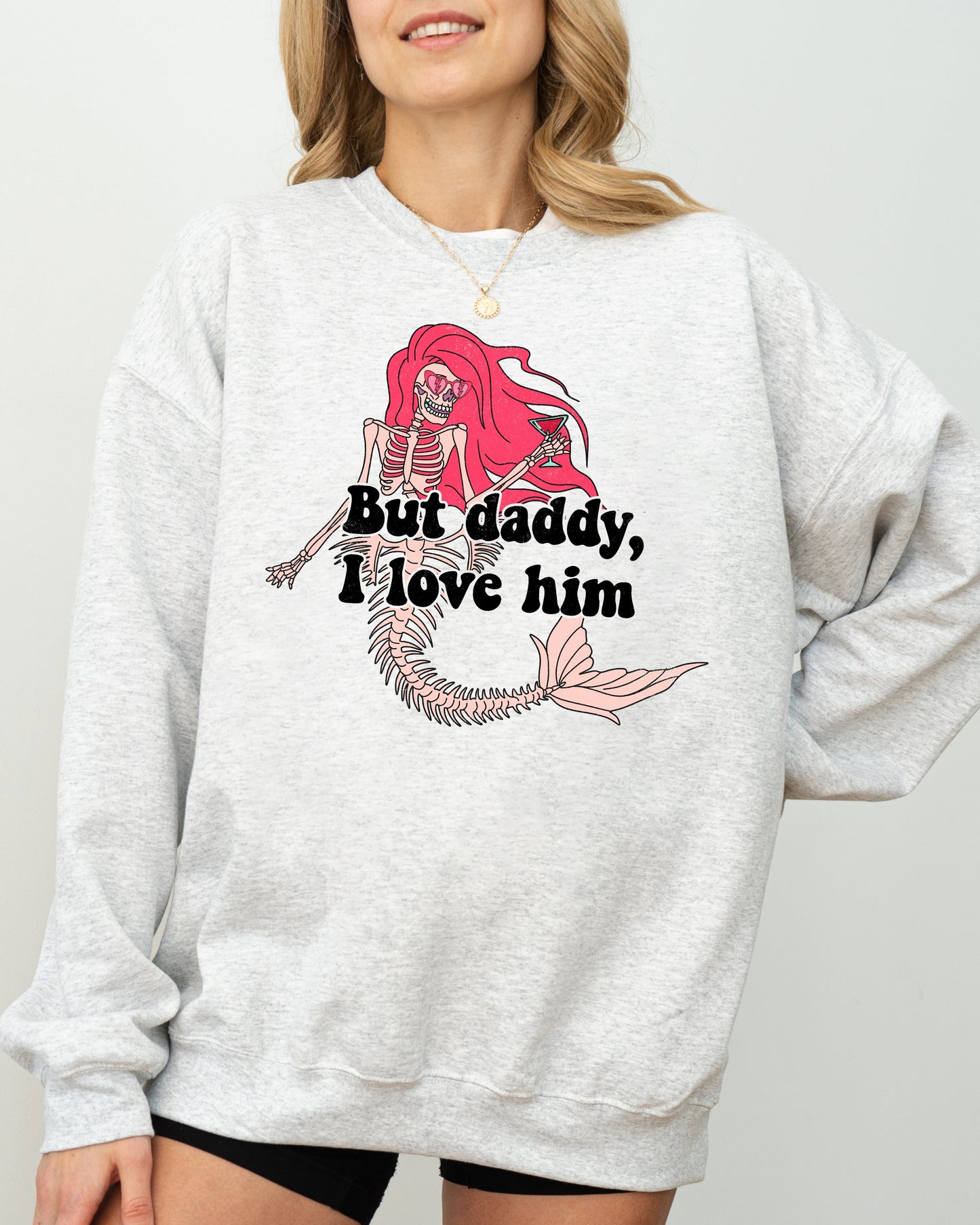 But Daddy I Love Him Mermaid Sweatshirt Costume Halloween Spooky