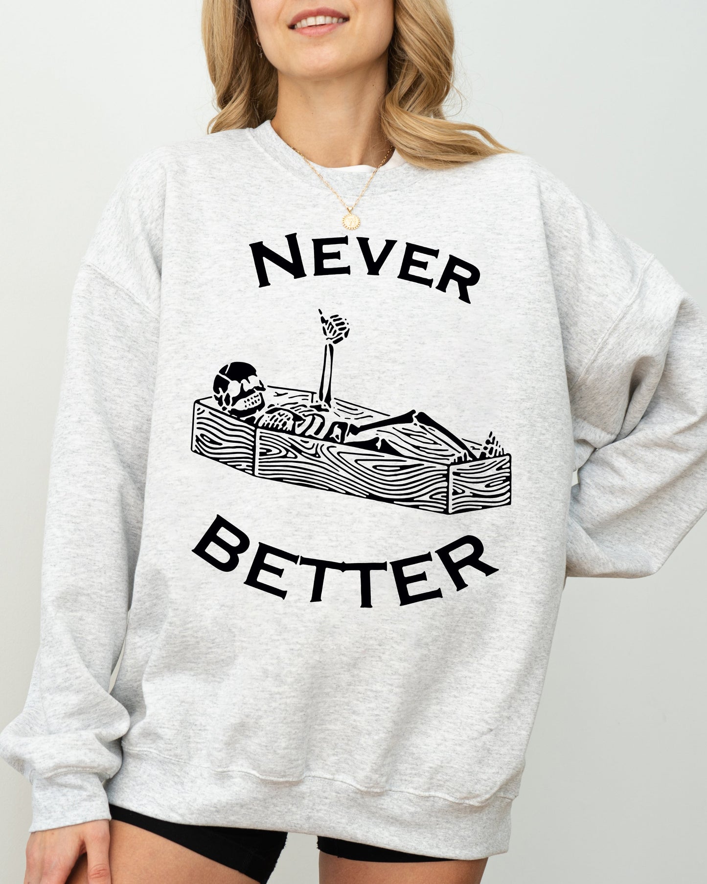 Never Better, Skeleton, Coffin, Funny, Pumpkin, Spooky, Witch, Aesthetic, Meme, Halloween, Costume Sweatshirt