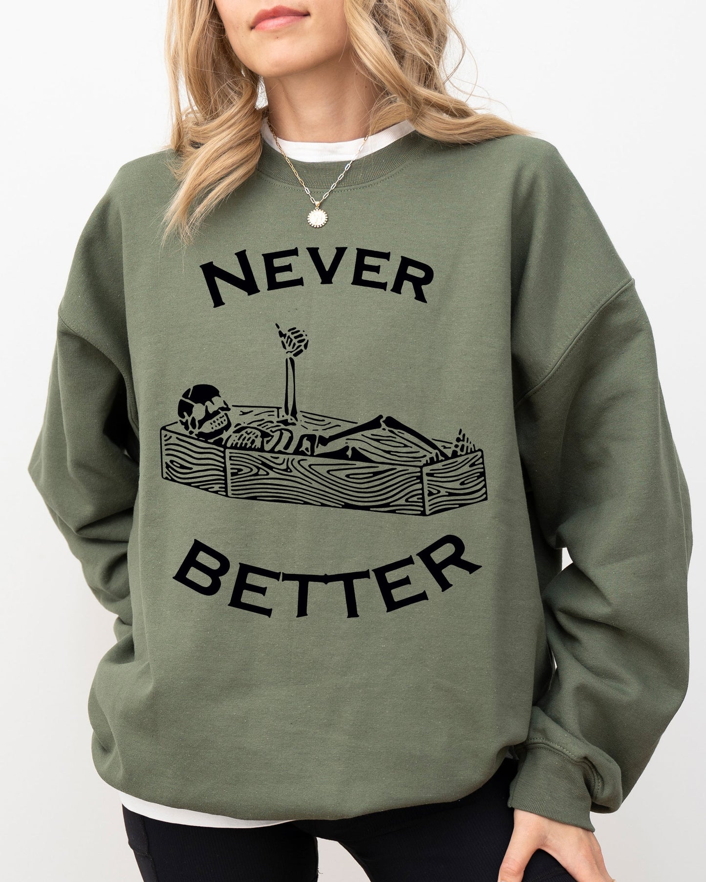 Never Better, Skeleton, Coffin, Funny, Pumpkin, Spooky, Witch, Aesthetic, Meme, Halloween, Costume Sweatshirt