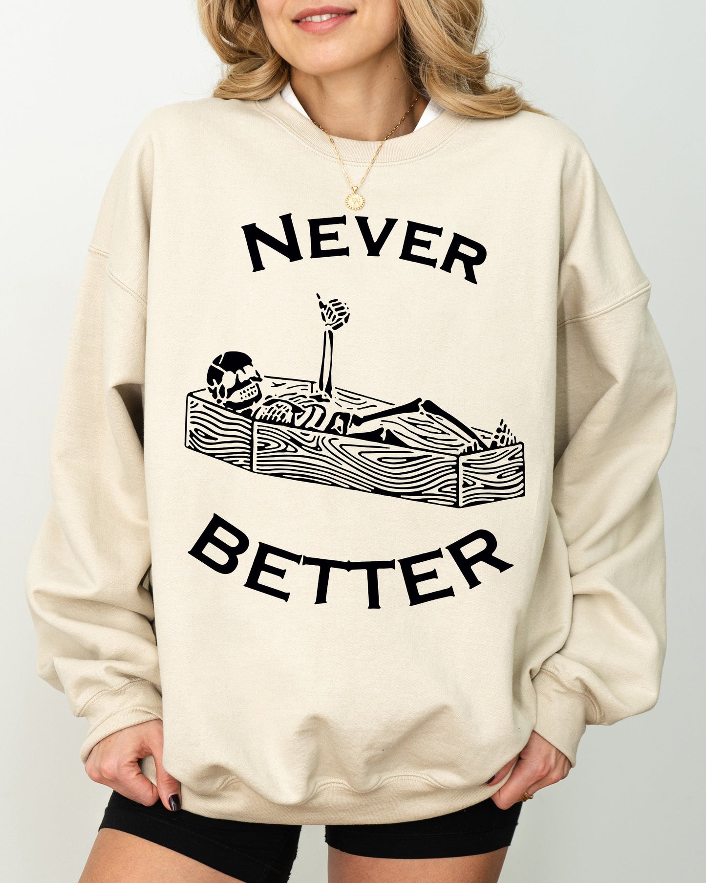Never Better, Skeleton, Coffin, Funny, Pumpkin, Spooky, Witch, Aesthetic, Meme, Halloween, Costume Sweatshirt