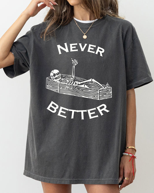 Never Better, Skeleton, Coffin, Funny, Pumpkin, Spooky, Witch, Aesthetic, Meme, Halloween, Costume, Tshirt Comfort Colors T-Shirt