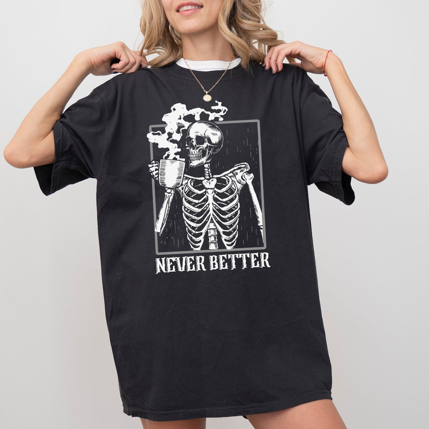 Never Better, Skeleton, Coffee, Witch, Skull, Funny, Spooky, Aesthetic, Meme, Halloween, Costume, Tshirt Comfort Colors T-Shirt