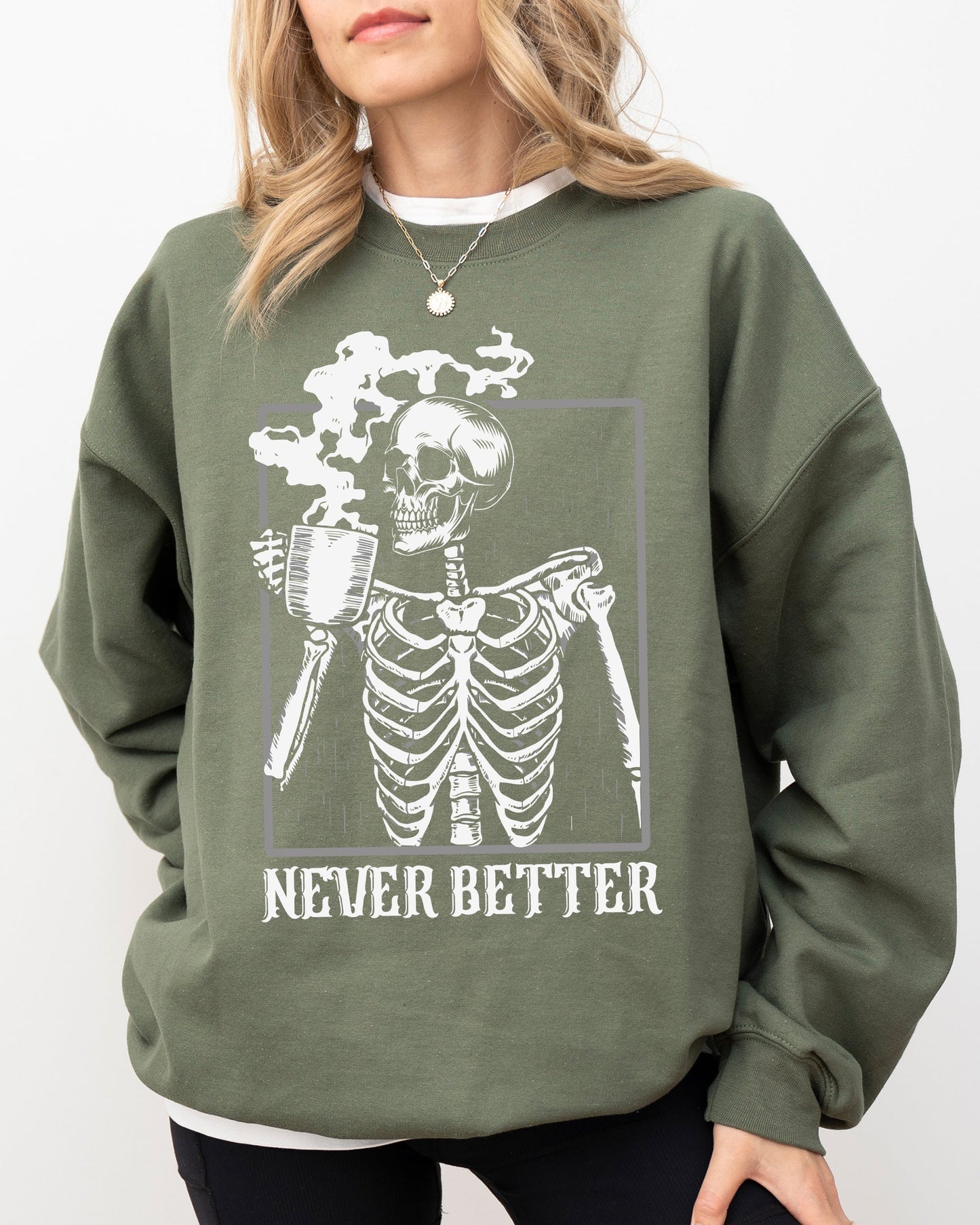 Never Better, Skeleton, Coffee, Witch, Skull, Funny, Spooky, Aesthetic, Meme, Halloween, Costume Sweatshirt