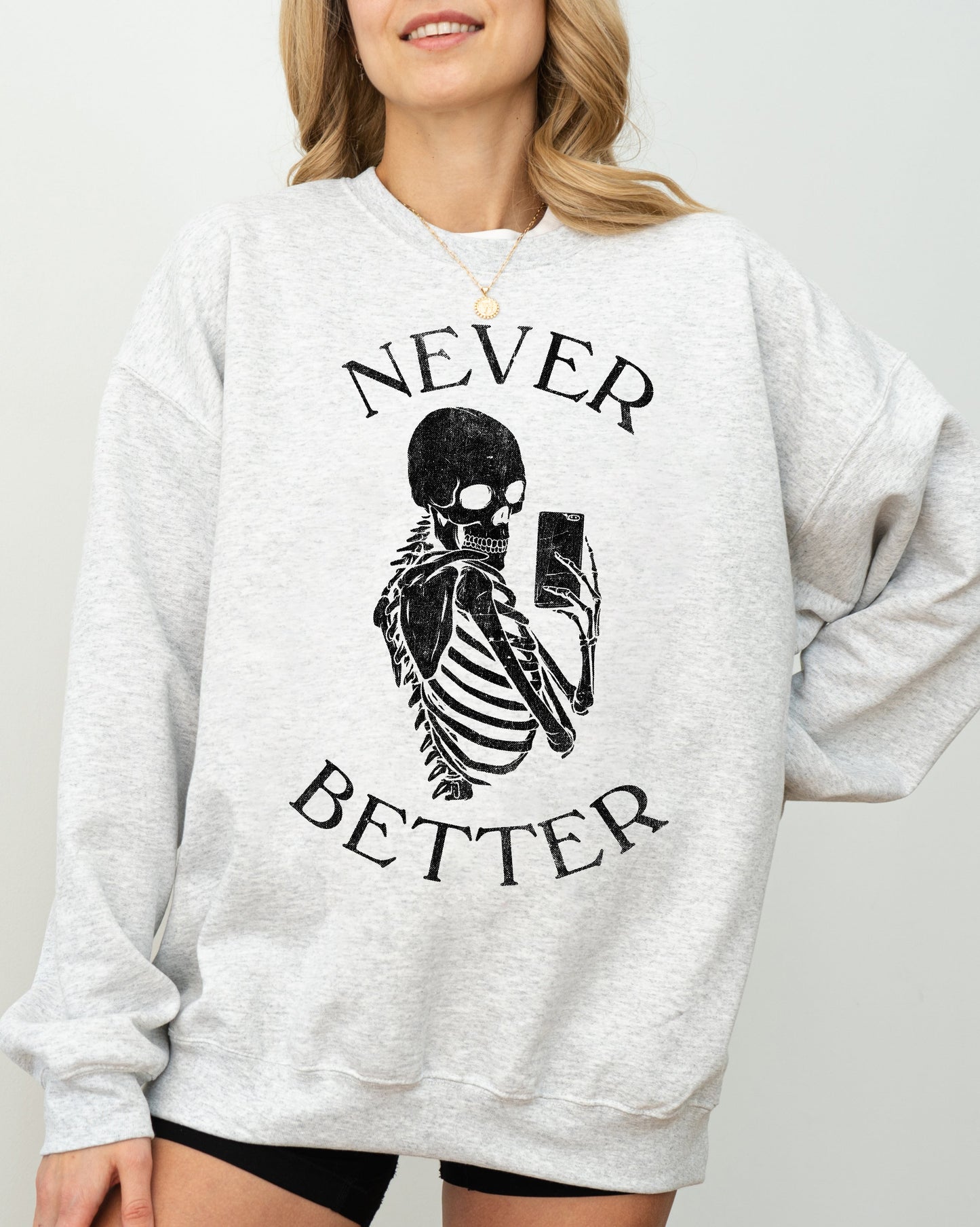Never Better, Selfie, Skeleton, Ghost, Witch, Skull, Funny, Spooky, Aesthetic, Meme, Halloween, Costume Sweatshirt