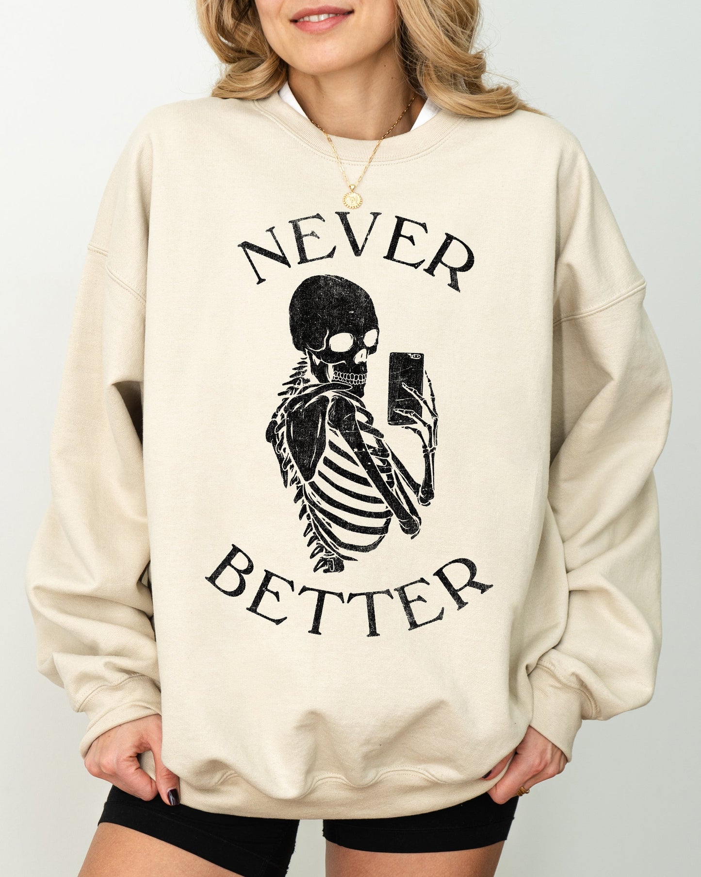 Never Better, Selfie, Skeleton, Ghost, Witch, Skull, Funny, Spooky, Aesthetic, Meme, Halloween, Costume Sweatshirt