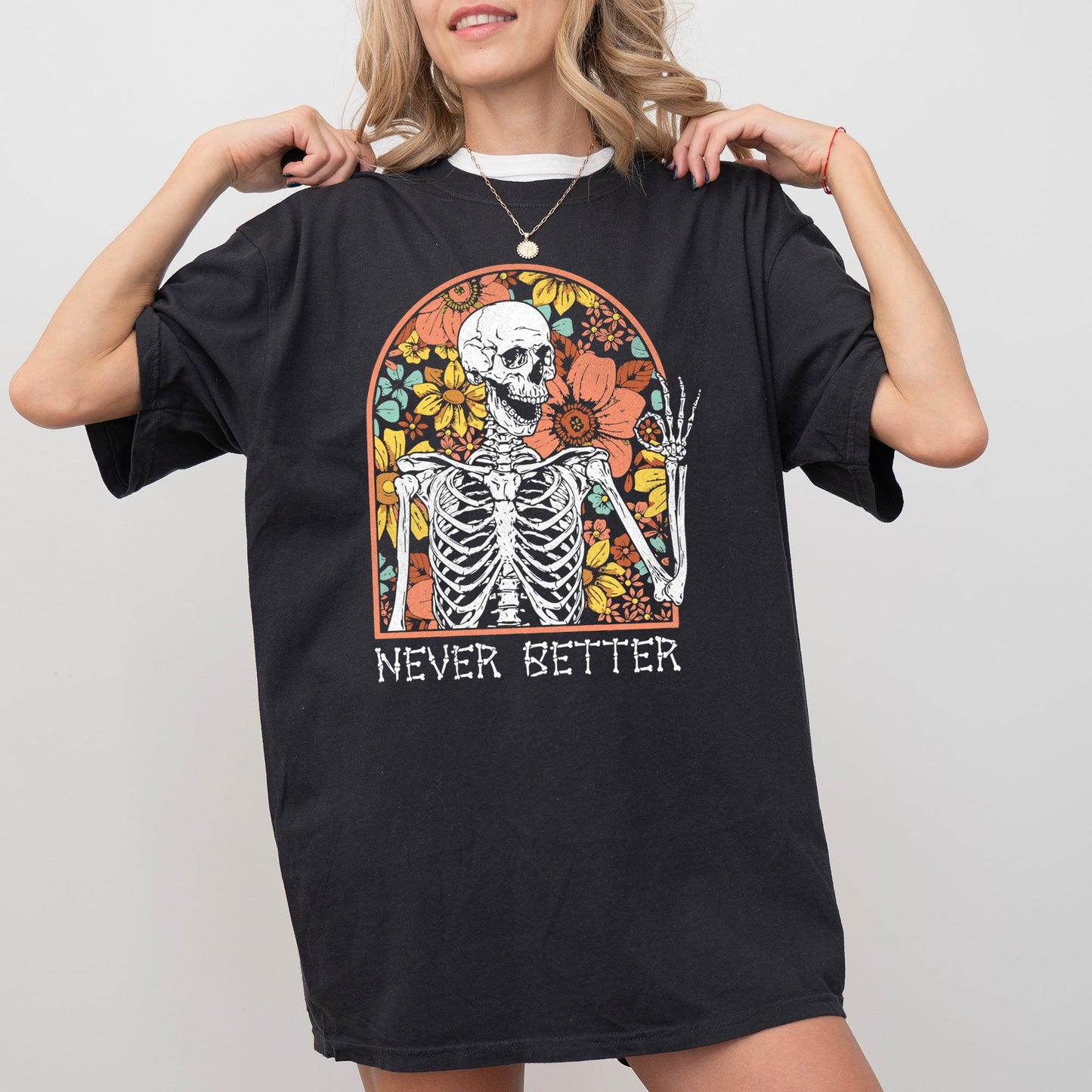 Never Better, Floral Skeleton, Witch, Ghost, Skull, Spooky, Aesthetic, Meme, Halloween, Costume, Tshirt Comfort Colors T-Shirt