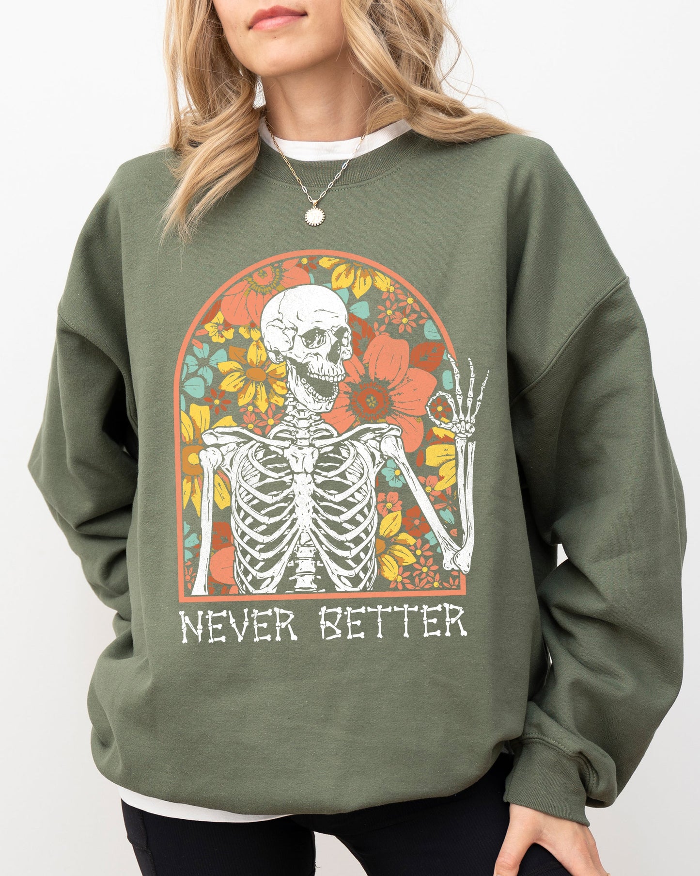Never Better, Floral Skeleton, Witch, Ghost, Skull, Spooky, Aesthetic, Meme, Halloween, Costume Sweatshirt