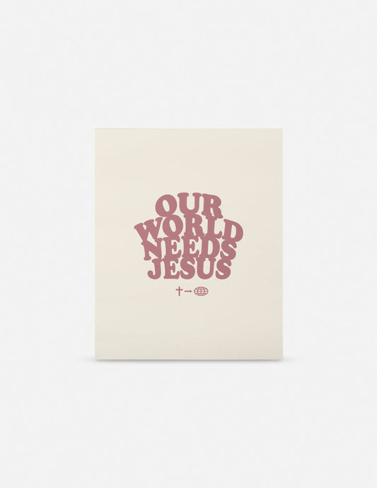 Our World Needs Jesus Print