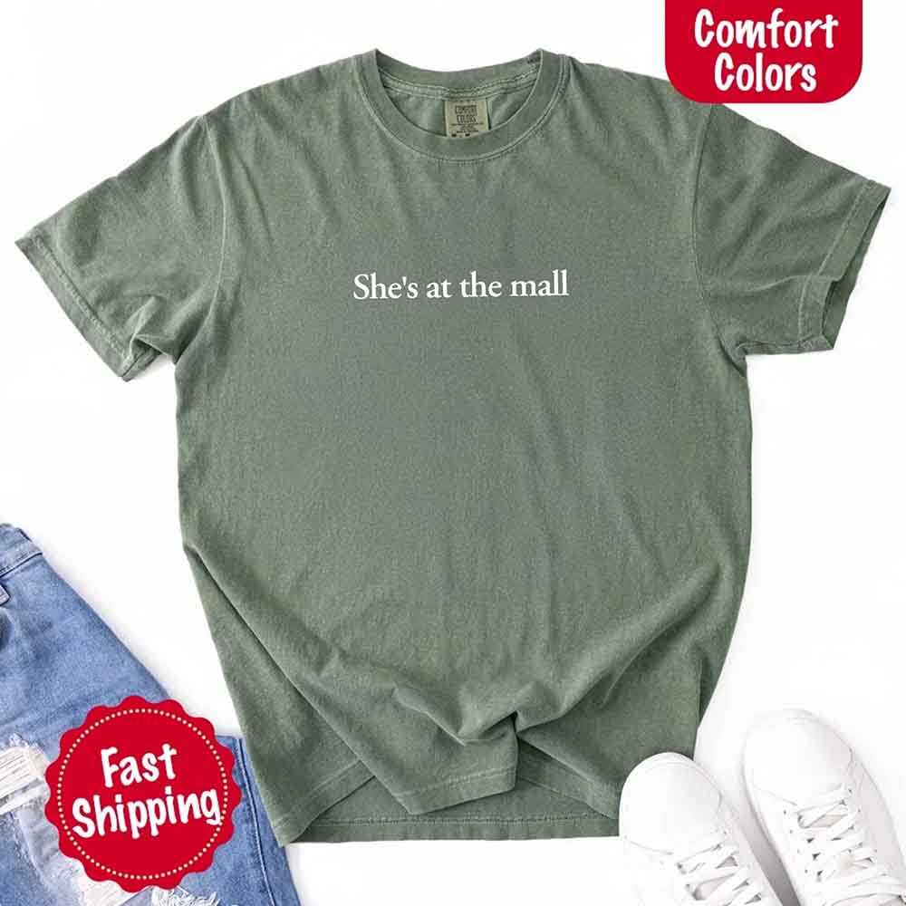 She’s at the Mall Comfort Colors T-Shirt – Funny Husband Shirt