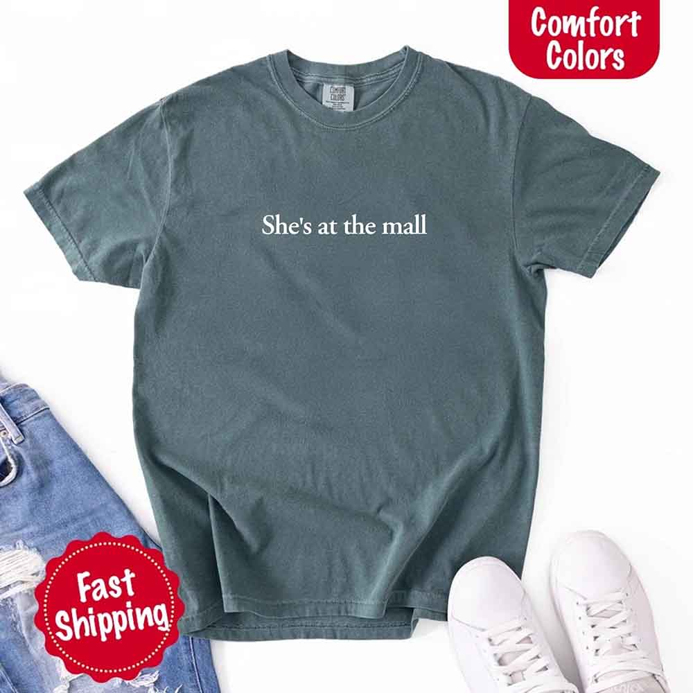 She’s at the Mall Comfort Colors T-Shirt – Funny Husband Shirt