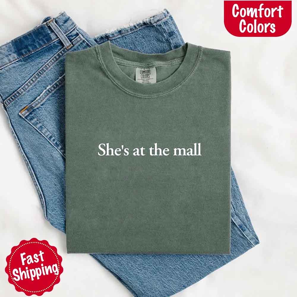 She’s at the Mall Comfort Colors T-Shirt – Funny Husband Shirt