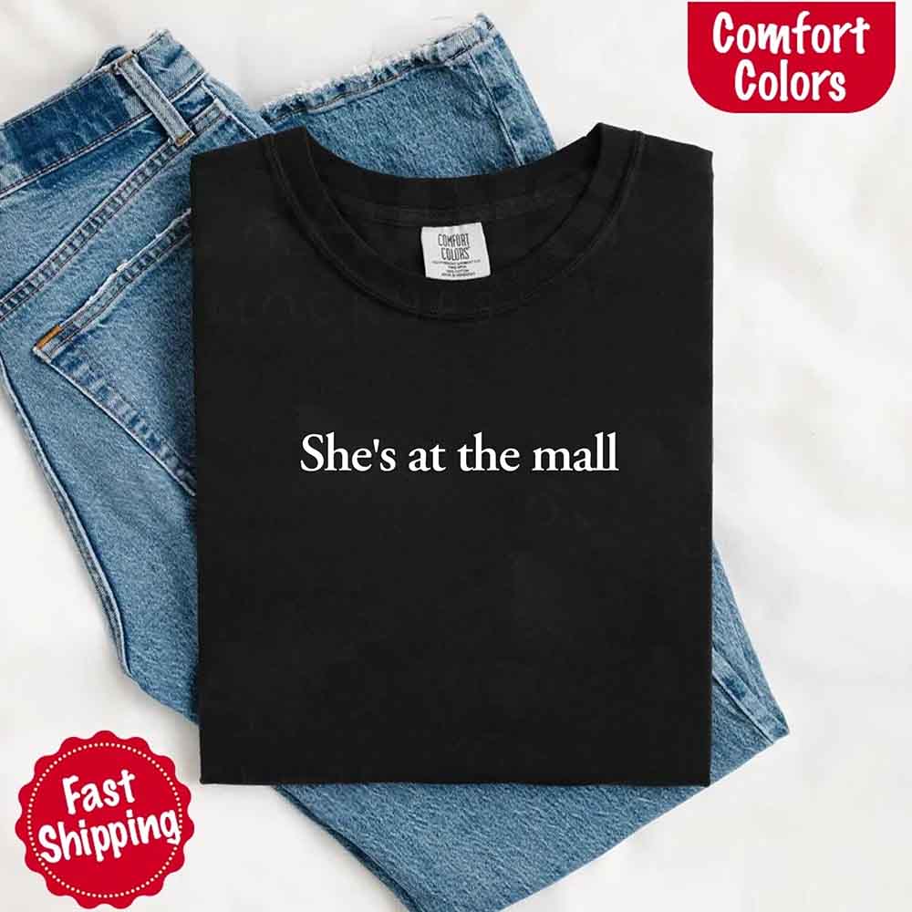 She’s at the Mall Comfort Colors T-Shirt – Funny Husband Shirt