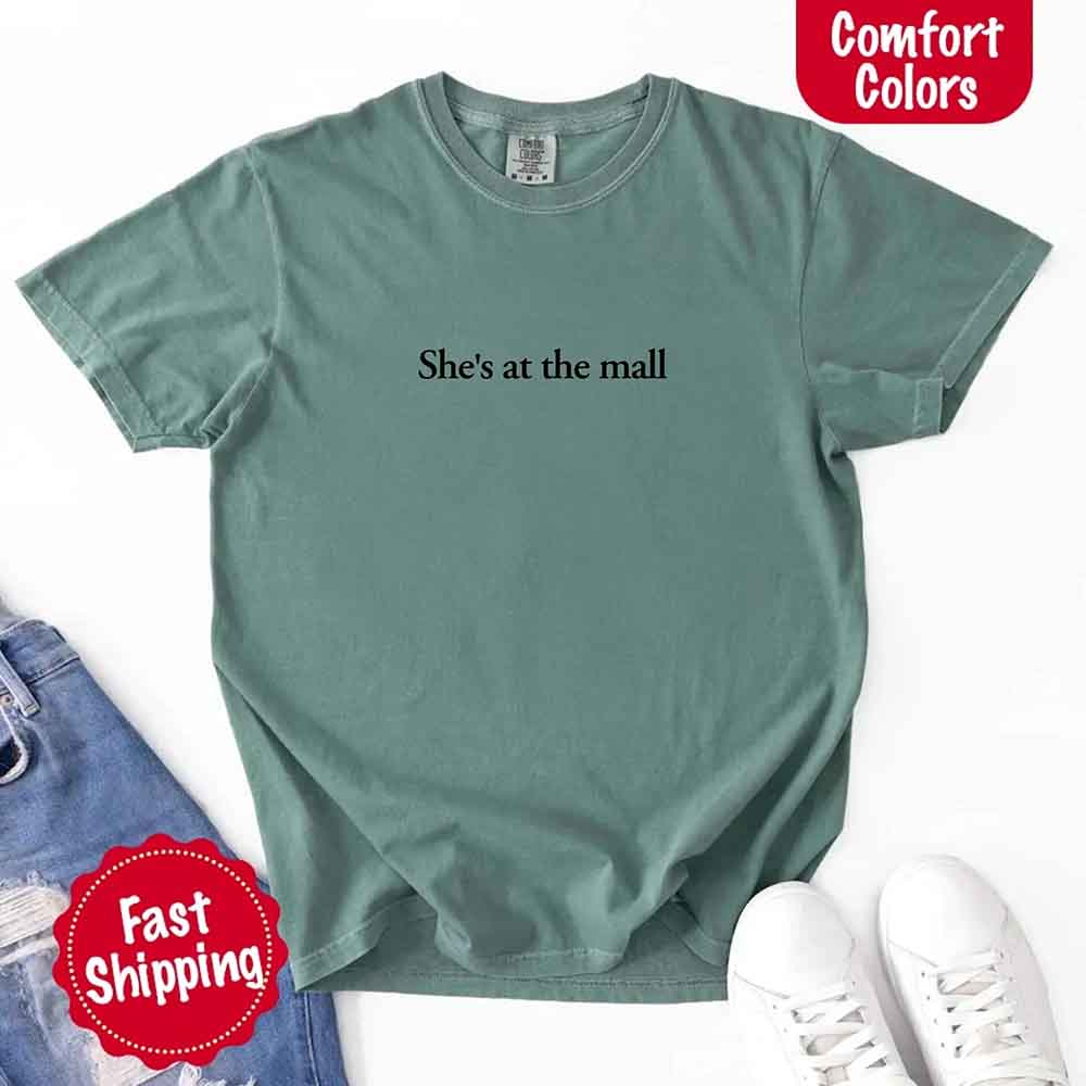 She’s at the Mall Comfort Colors T-Shirt – Funny Husband Shirt