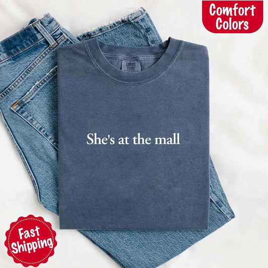 She’s at the Mall Comfort Colors T-Shirt – Funny Husband Shirt