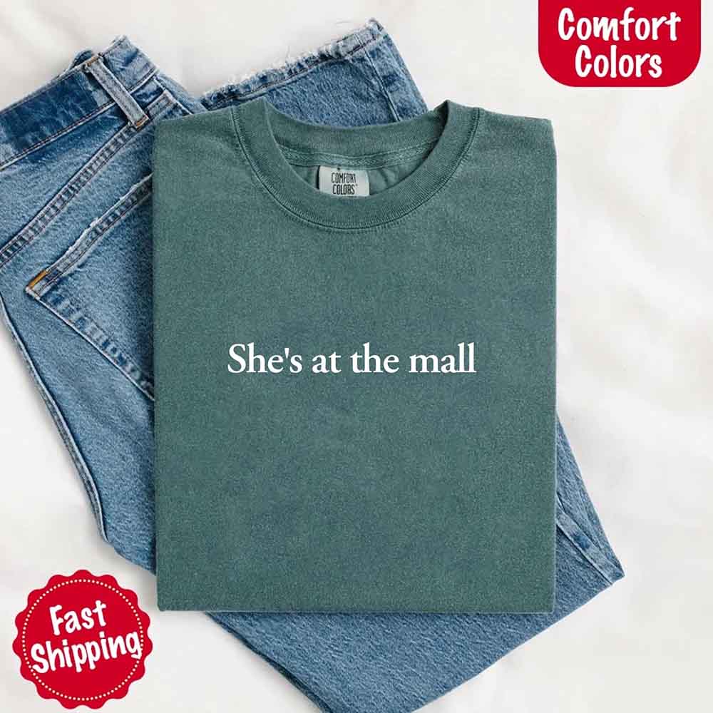 She’s at the Mall Comfort Colors T-Shirt – Funny Husband Shirt
