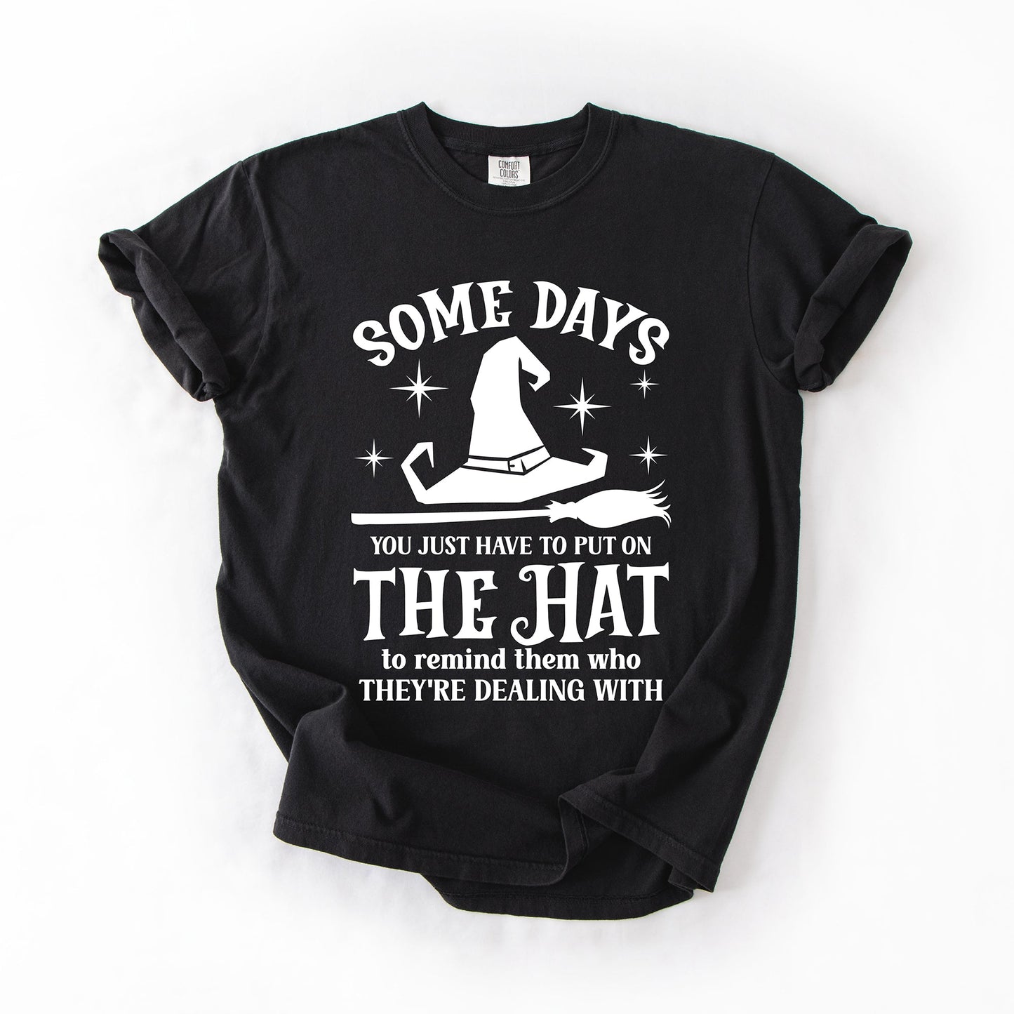 Some Days You Have To Put On The Hat, Witch, Halloween, Funny, Sassy, Comfort Colors T-Shirt