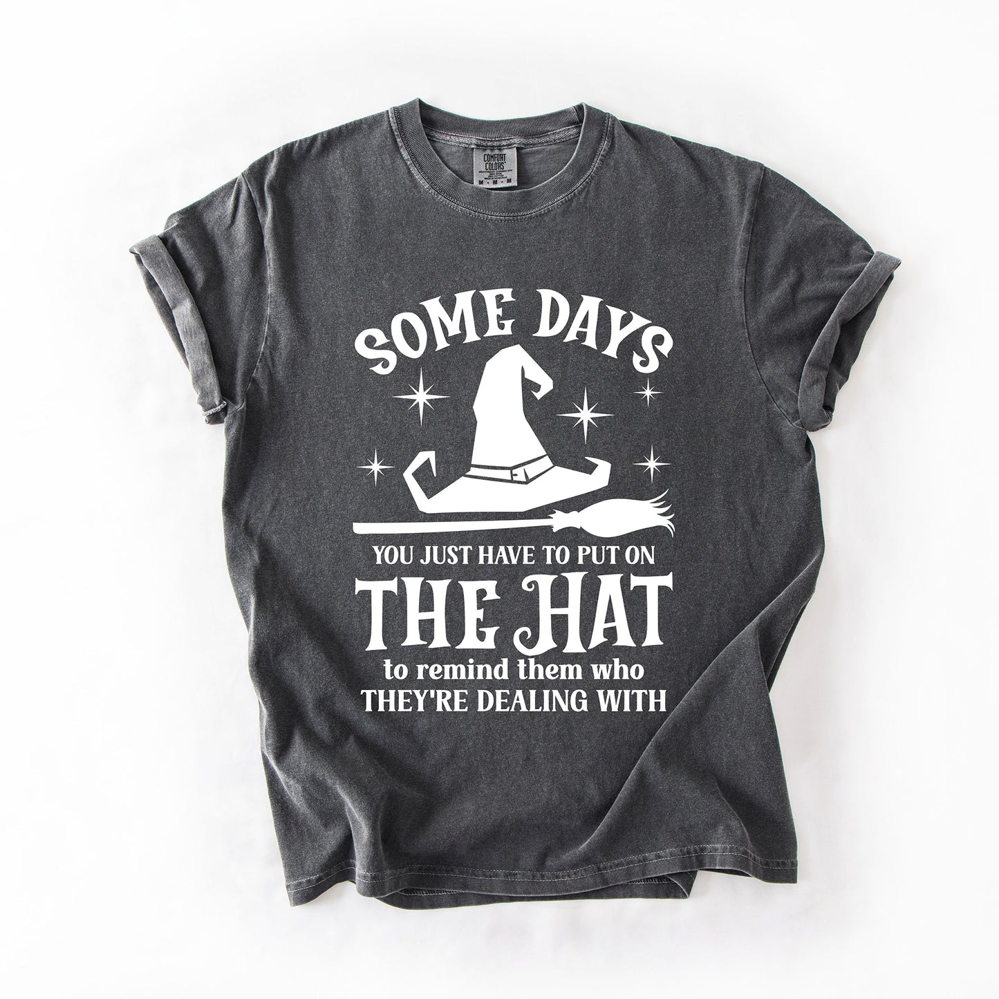 Some Days You Have To Put On The Hat, Witch, Halloween, Funny, Sassy, Comfort Colors T-Shirt
