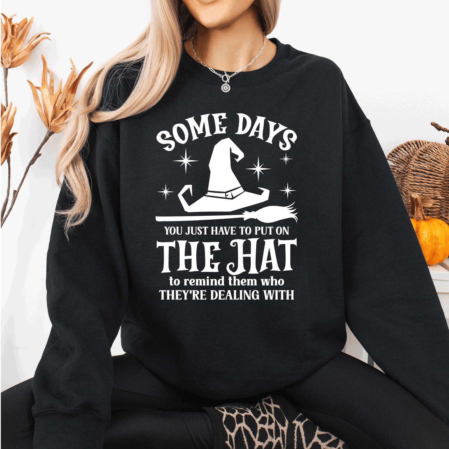 Some Days You Have To Put On The Hat, Witch, Halloween, Funny, Sassy Sweatshirt