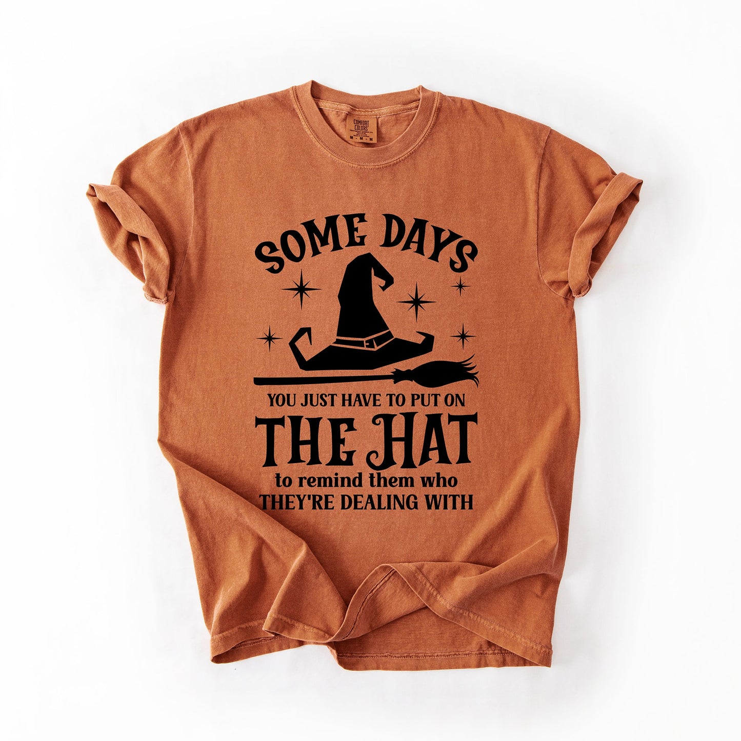Some Days You Have To Put On The Hat, Witch, Halloween, Funny, Sassy, Comfort Colors T-Shirt