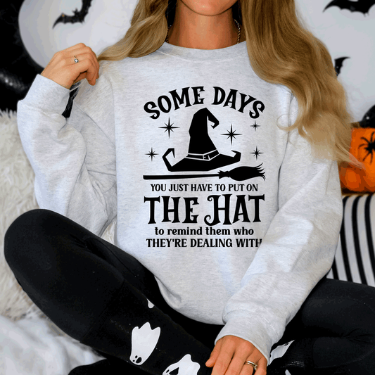 Some Days You Have To Put On The Hat, Witch, Halloween, Funny, Sassy Sweatshirt