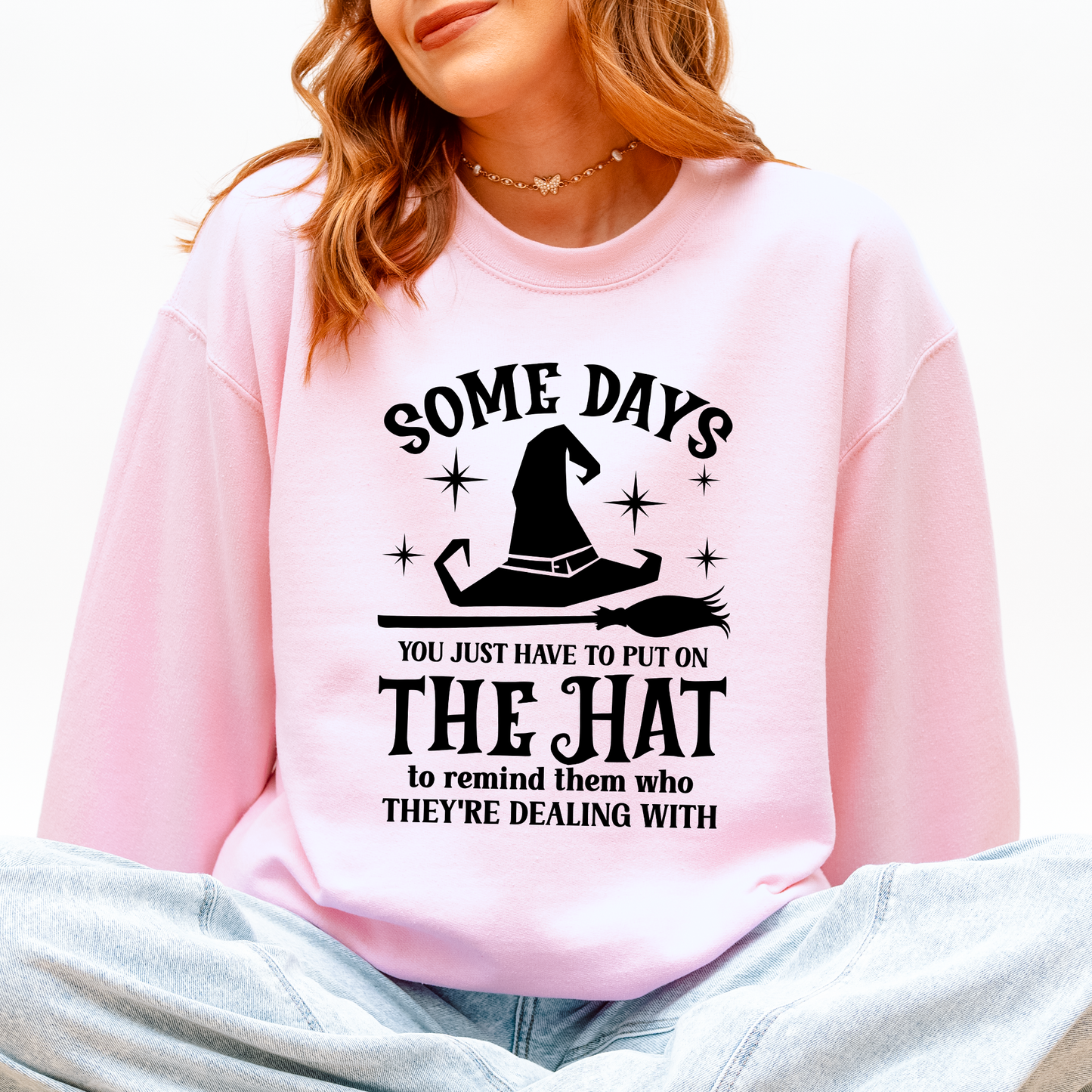Some Days You Have To Put On The Hat, Witch, Halloween, Funny, Sassy Sweatshirt