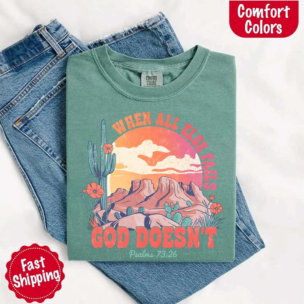 When All Else Fails God Doesn't Comfort Colors T-shirt