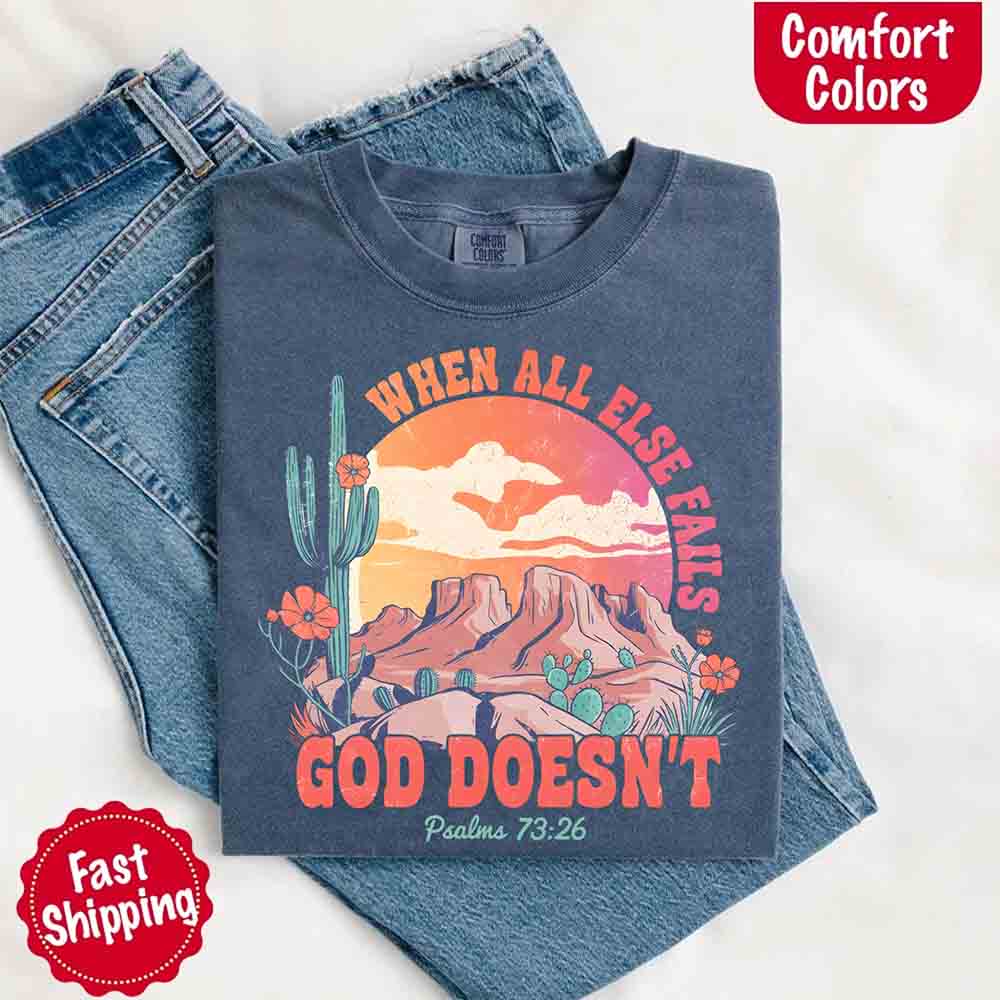 When All Else Fails God Doesn't Comfort Colors T-shirt