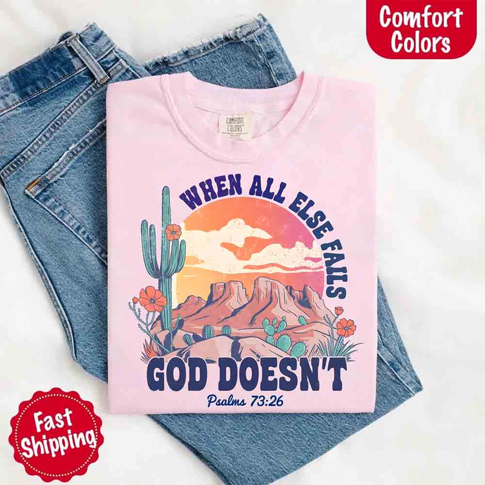 When All Else Fails God Doesn't Comfort Colors T-shirt